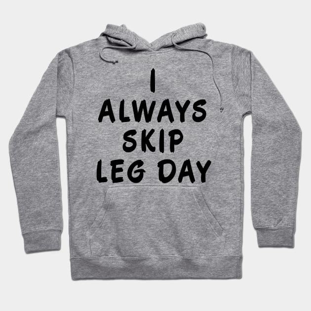 I Always Skip Leg Day Hoodie by MalSemmensArt